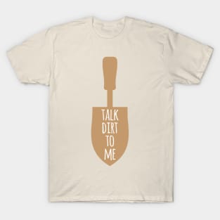 Talk Dirt To Me T-Shirt